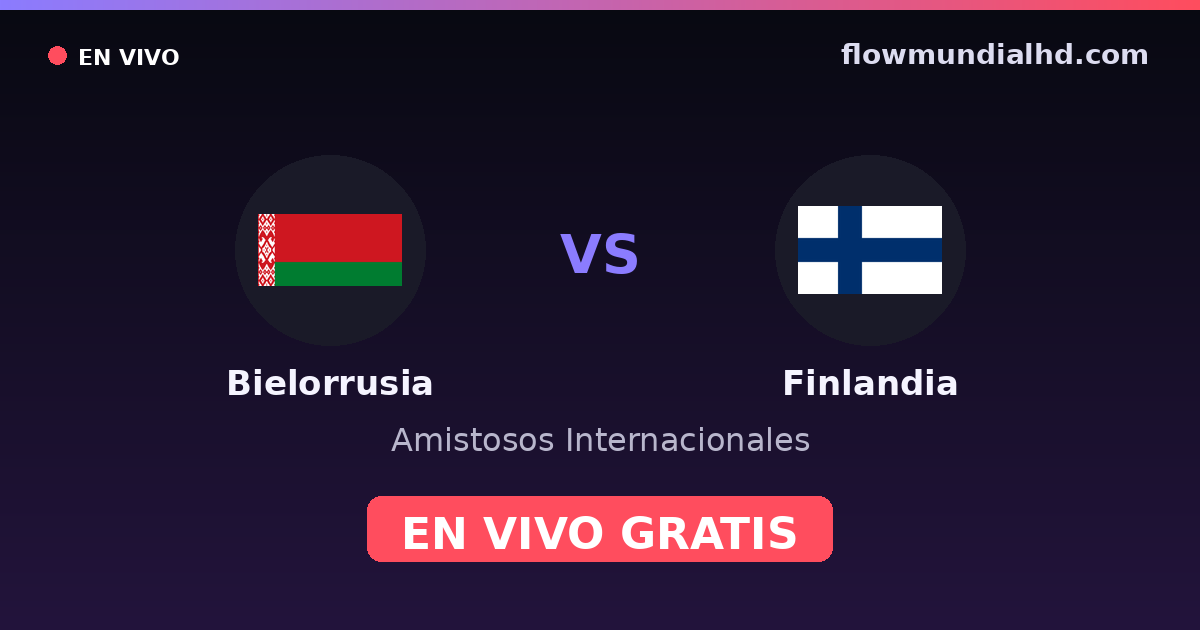 Bielorrusia vs Finlandia — Amistosos Internacionales, Eliminatorias UEFA · historial y dónde ver en vivo gratis en FlowMundial HD