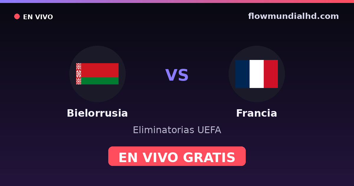 Bielorrusia vs Francia — Eliminatorias UEFA · historial y dónde ver en vivo gratis en FlowMundial HD
