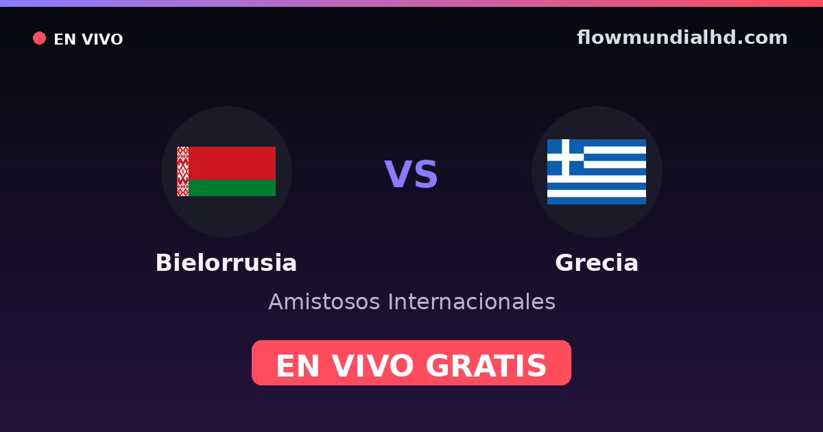 Bielorrusia vs Grecia — Amistosos Internacionales, Eliminatorias UEFA · historial y dónde ver en vivo gratis en FlowMundial HD
