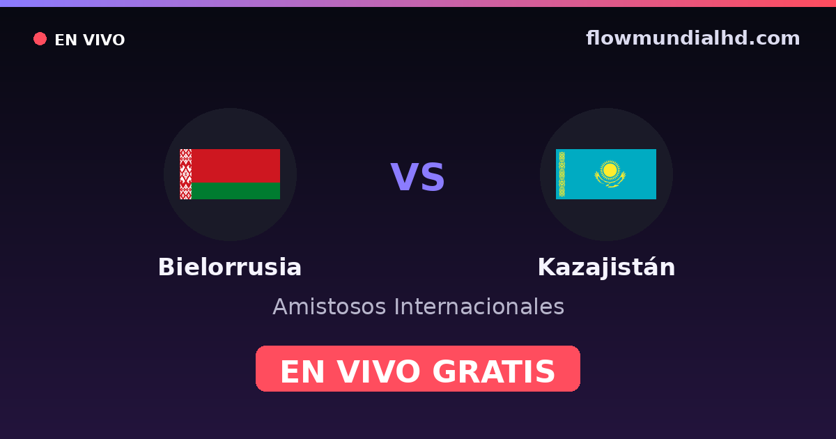 Bielorrusia vs Kazajistán — Amistosos Internacionales, Eliminatorias UEFA · historial y dónde ver en vivo gratis en FlowMundial HD