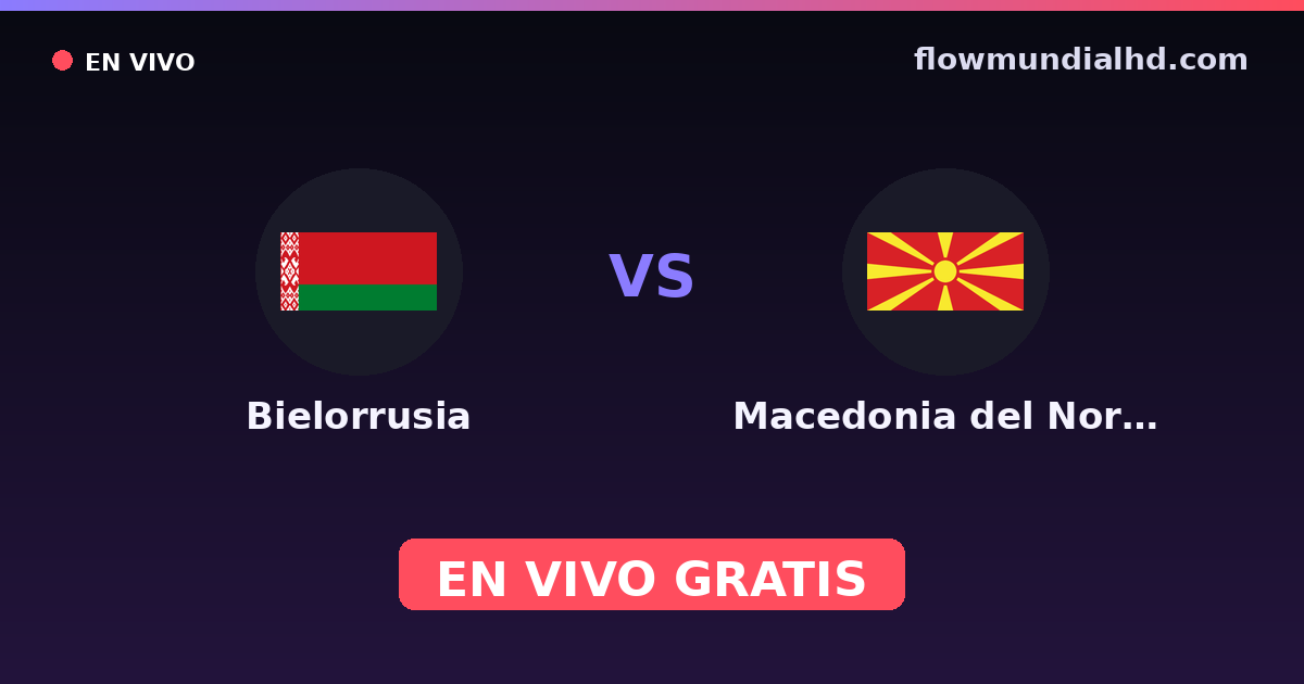 Bielorrusia vs Macedonia del Norte — Clasificacion Eurocopa, Amistosos Internacionales · historial y dónde ver en vivo gratis en FlowMundial HD