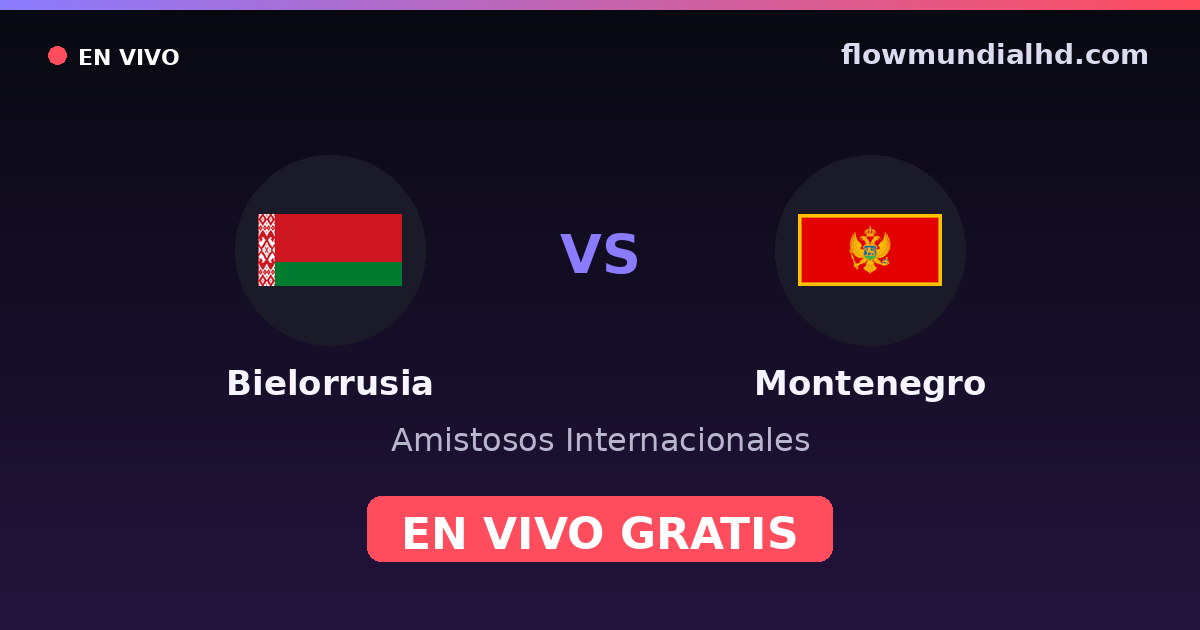 Bielorrusia vs Montenegro — Amistosos Internacionales · historial y dónde ver en vivo gratis en FlowMundial HD