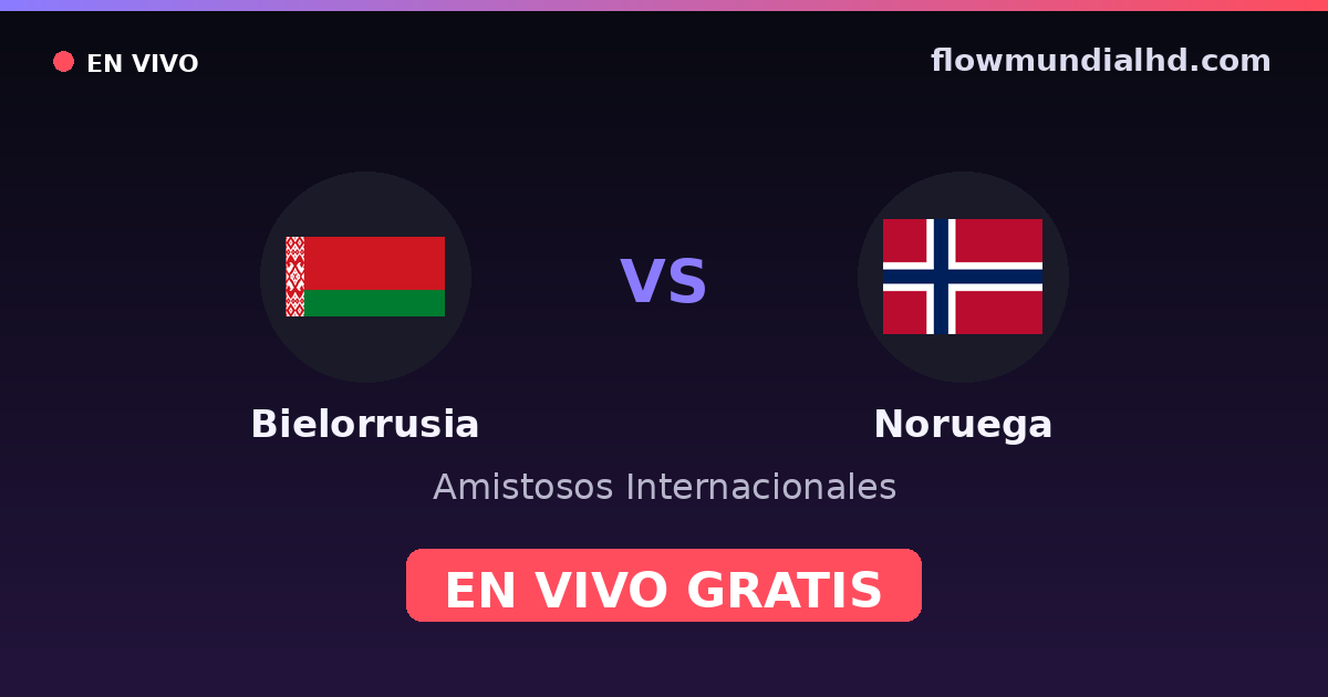 Bielorrusia vs Noruega — Amistosos Internacionales, Eliminatorias UEFA · historial y dónde ver en vivo gratis en FlowMundial HD