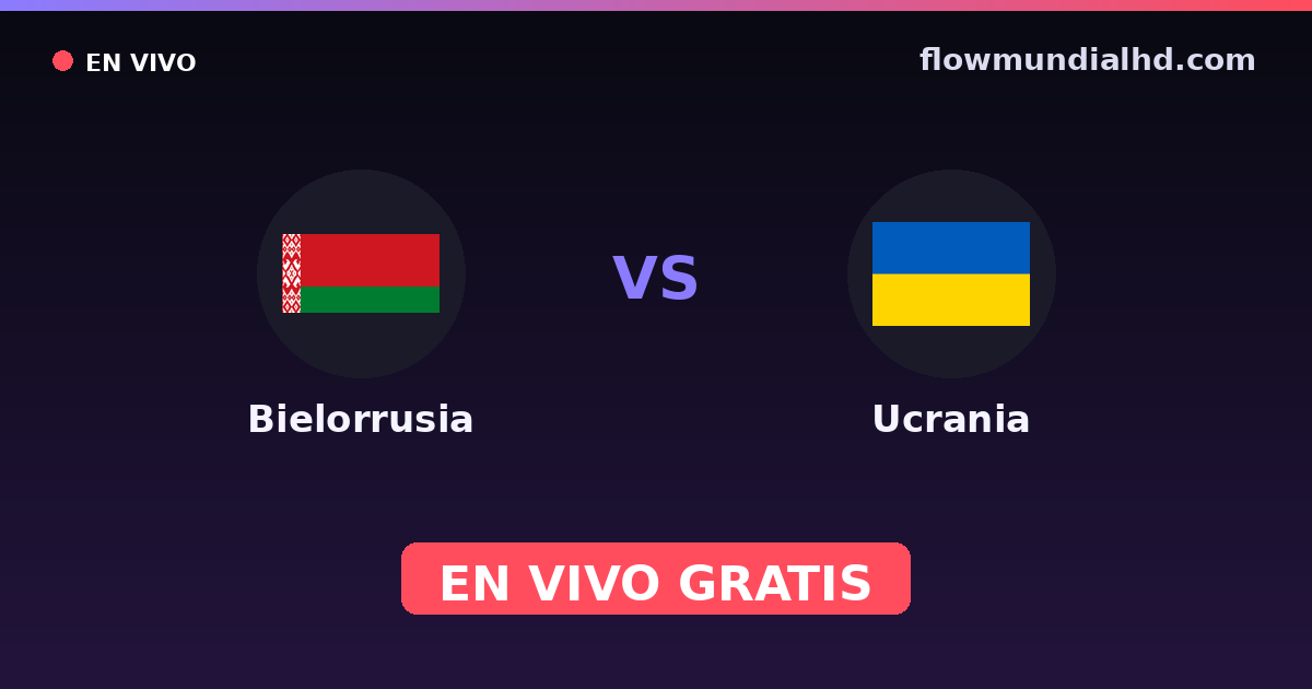 Bielorrusia vs Ucrania — Clasificacion Eurocopa, Eliminatorias UEFA · historial y dónde ver en vivo gratis en FlowMundial HD