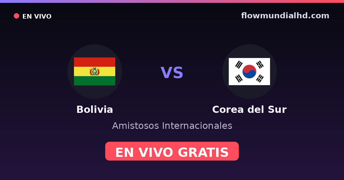 Bolivia vs Corea del Sur — Amistosos Internacionales · historial y dónde ver en vivo gratis en FlowMundial HD