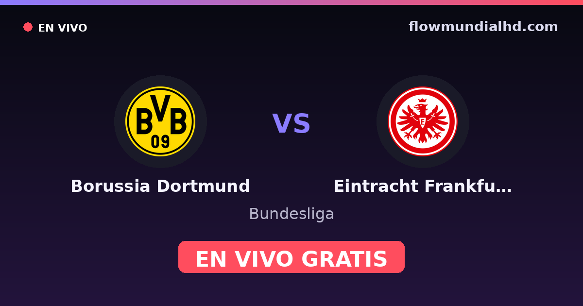 Borussia Dortmund vs Eintracht Frankfurt — Bundesliga, DFB Pokal · historial y dónde ver en vivo gratis en FlowMundial HD