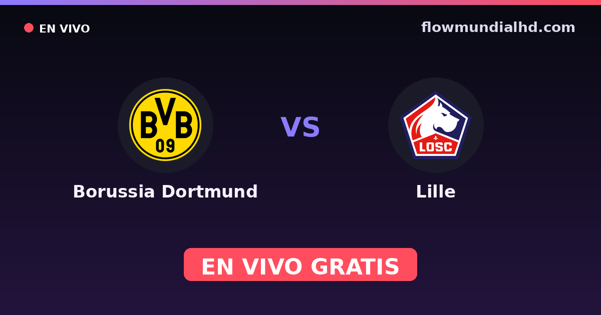 Borussia Dortmund vs Lille — Amistosos de clubes, UEFA Champions League · historial y dónde ver en vivo gratis en FlowMundial HD