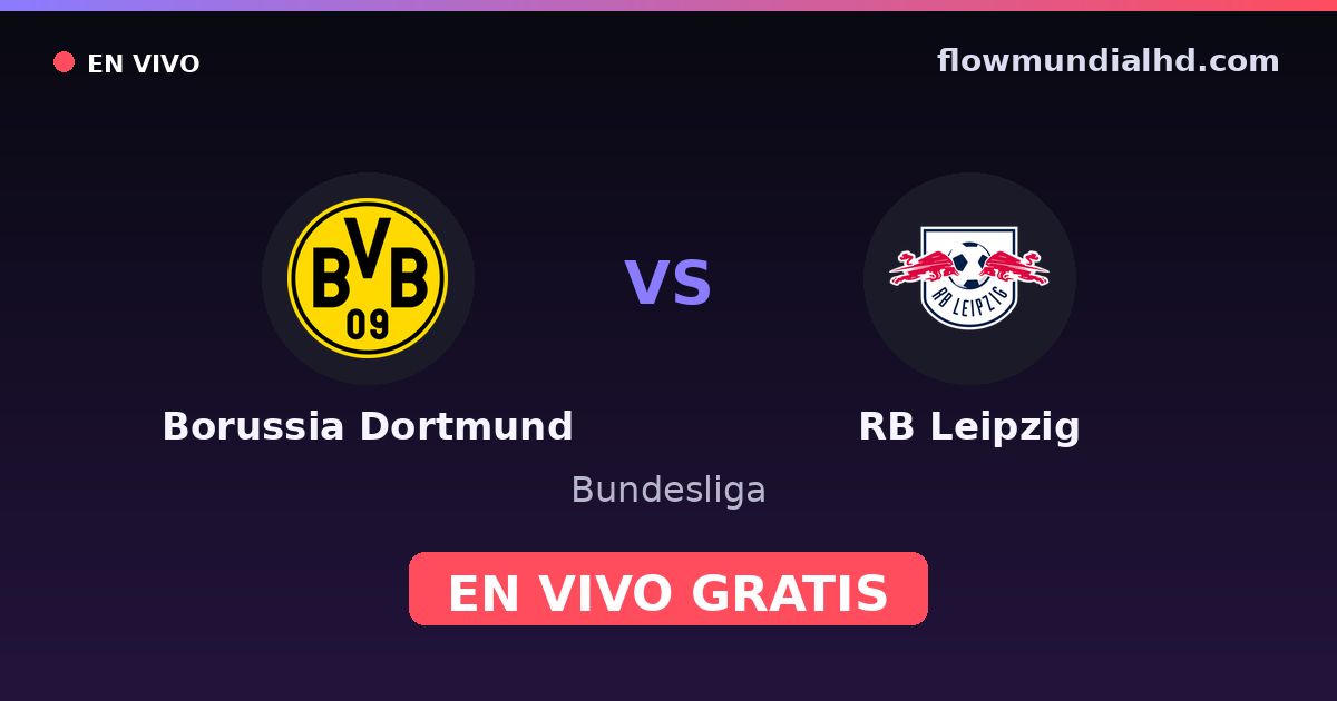 Borussia Dortmund vs RB Leipzig — Bundesliga, DFB Pokal · historial y dónde ver en vivo gratis en FlowMundial HD