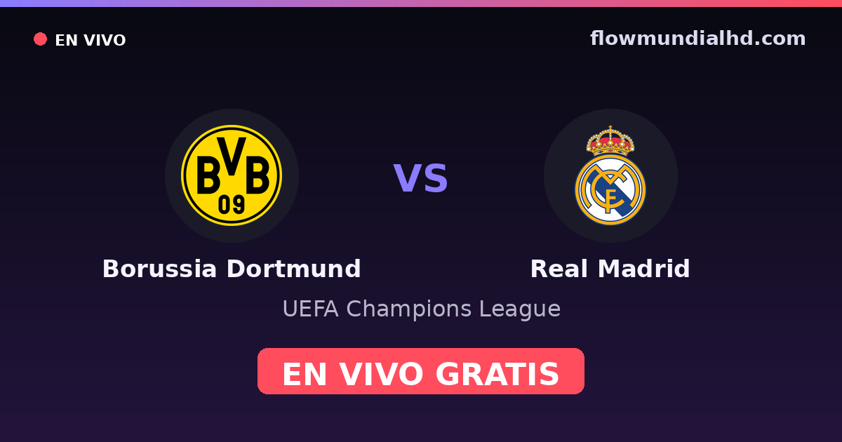 Borussia Dortmund vs Real Madrid — UEFA Champions League · historial y dónde ver en vivo gratis en FlowMundial HD