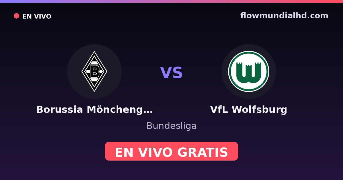 Borussia Mönchengladbach vs VfL Wolfsburg — Bundesliga · historial y dónde ver en vivo gratis en FlowMundial HD