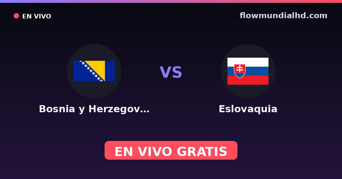 Bosnia y Herzegovina vs Eslovaquia — Clasificacion Eurocopa, Eliminatorias UEFA · historial y dónde ver en vivo gratis en FlowMundial HD