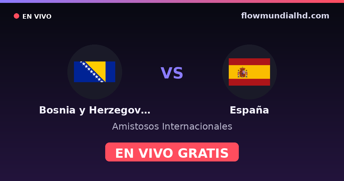 Bosnia y Herzegovina vs España — Amistosos Internacionales, Eliminatorias UEFA · historial y dónde ver en vivo gratis en FlowMundial HD