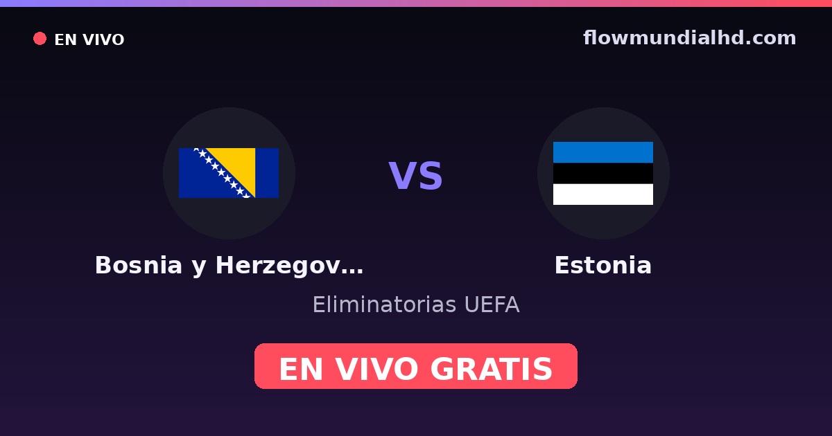 Bosnia y Herzegovina vs Estonia — Eliminatorias UEFA · historial y dónde ver en vivo gratis en FlowMundial HD