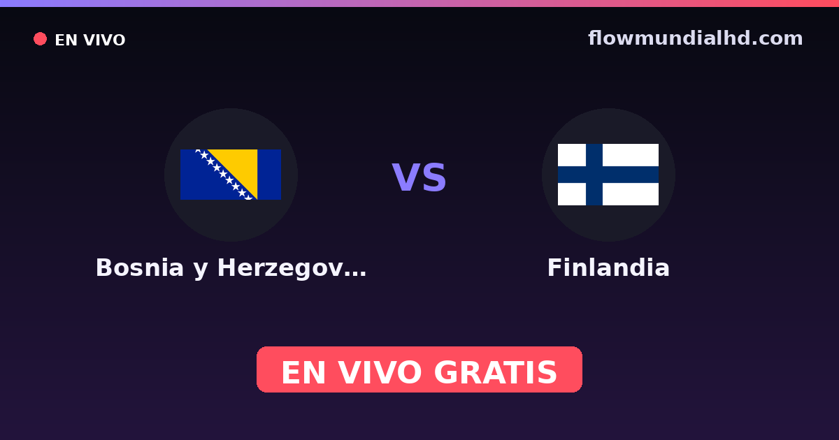 Bosnia y Herzegovina vs Finlandia — Clasificacion Eurocopa, Eliminatorias UEFA · historial y dónde ver en vivo gratis en FlowMundial HD