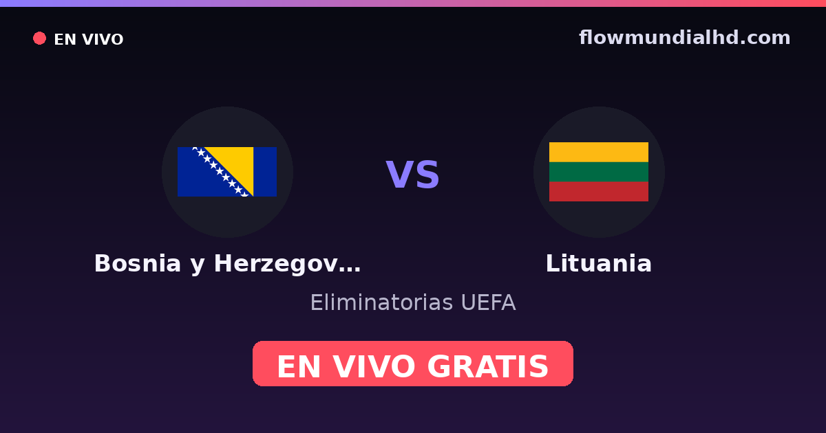 Bosnia y Herzegovina vs Lituania — Eliminatorias UEFA · historial y dónde ver en vivo gratis en FlowMundial HD