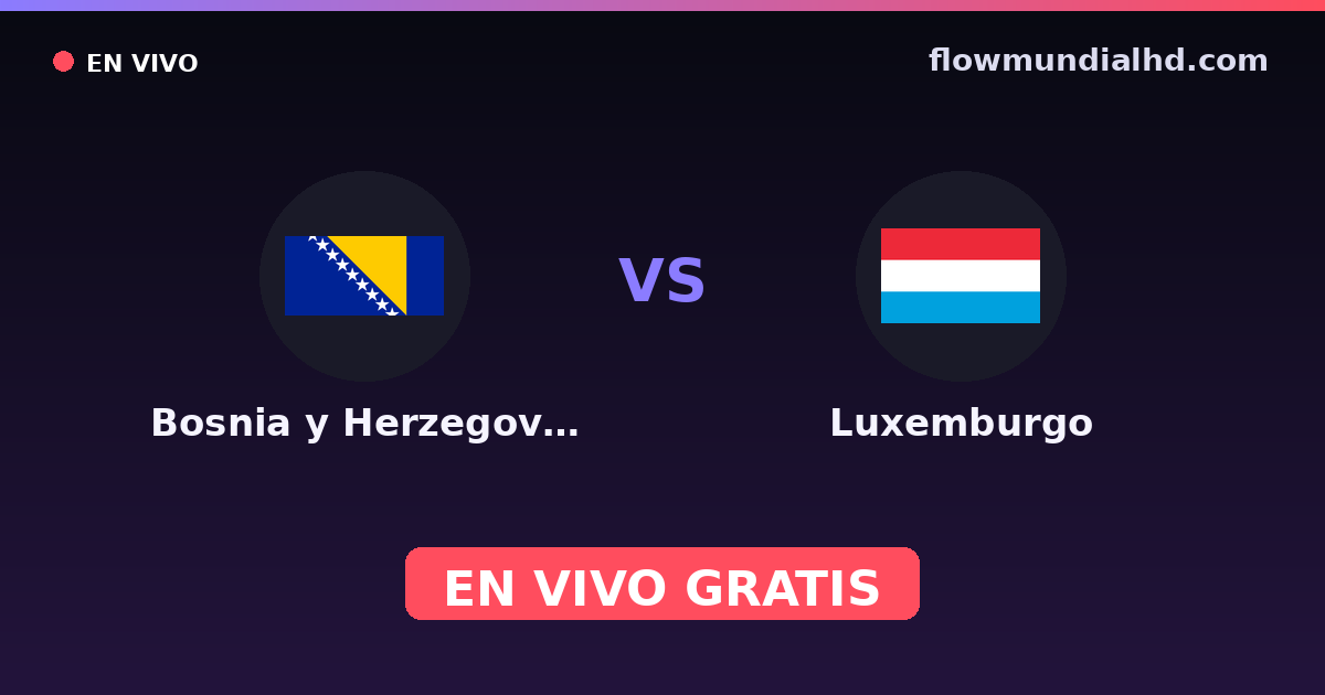 Bosnia y Herzegovina vs Luxemburgo — Clasificacion Eurocopa, Amistosos Internacionales · historial y dónde ver en vivo gratis en FlowMundial HD