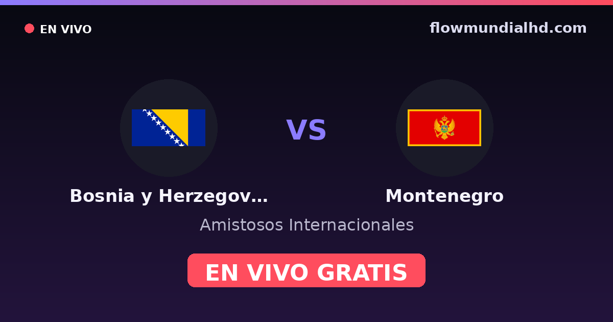 Bosnia y Herzegovina vs Montenegro — Amistosos Internacionales, UEFA Nations League · historial y dónde ver en vivo gratis en FlowMundial HD