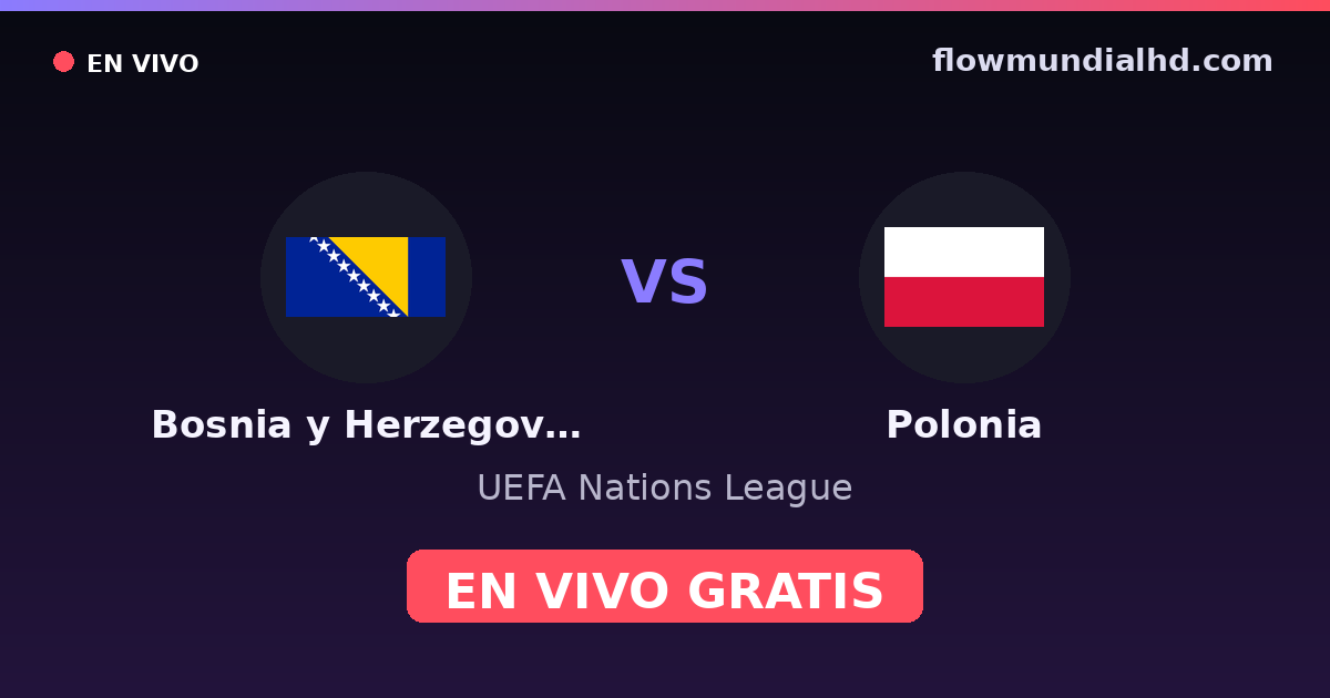 Bosnia y Herzegovina vs Polonia — UEFA Nations League · historial y dónde ver en vivo gratis en FlowMundial HD