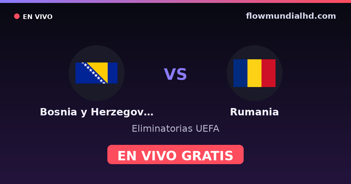 Bosnia y Herzegovina vs Rumania — Eliminatorias UEFA, UEFA Nations League · historial y dónde ver en vivo gratis en FlowMundial HD