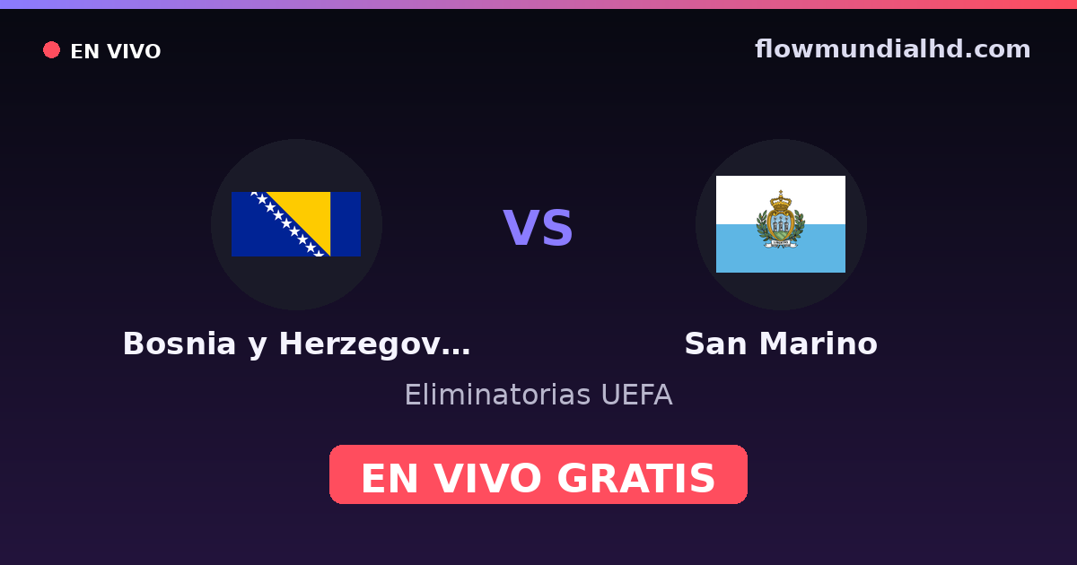 Bosnia y Herzegovina vs San Marino — Eliminatorias UEFA · historial y dónde ver en vivo gratis en FlowMundial HD