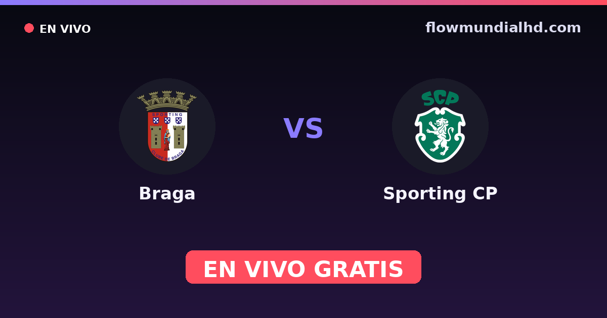 Braga vs Sporting CP — Liga Portugal Betclic · historial y dónde ver en vivo gratis en FlowMundial HD
