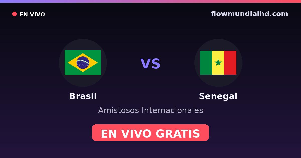 Brasil vs Senegal — Amistosos Internacionales · historial y dónde ver en vivo gratis en FlowMundial HD