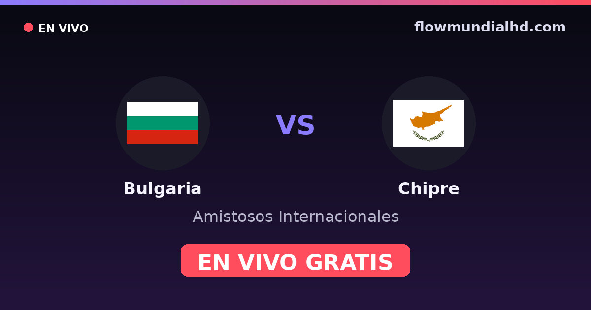 Bulgaria vs Chipre — Amistosos Internacionales, Eliminatorias UEFA · historial y dónde ver en vivo gratis en FlowMundial HD