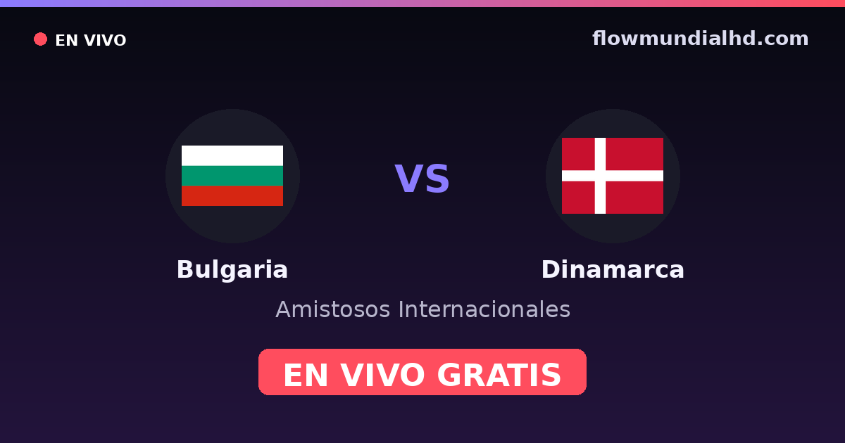 Bulgaria vs Dinamarca — Amistosos Internacionales, Eliminatorias UEFA · historial y dónde ver en vivo gratis en FlowMundial HD