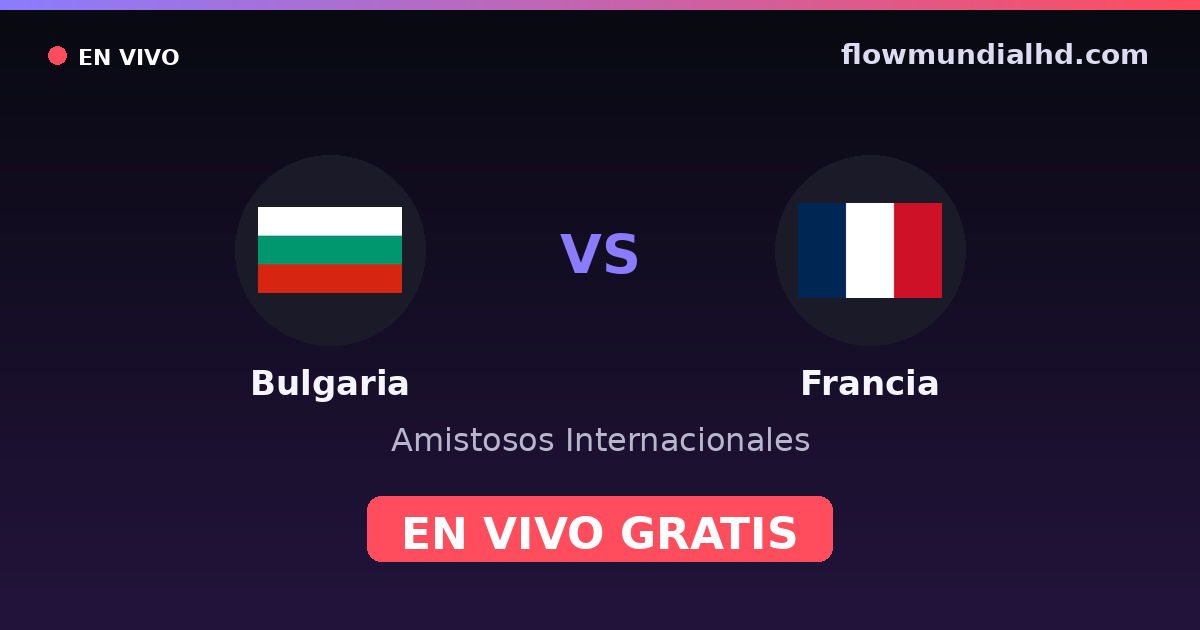 Bulgaria vs Francia — Amistosos Internacionales, Eliminatorias UEFA · historial y dónde ver en vivo gratis en FlowMundial HD