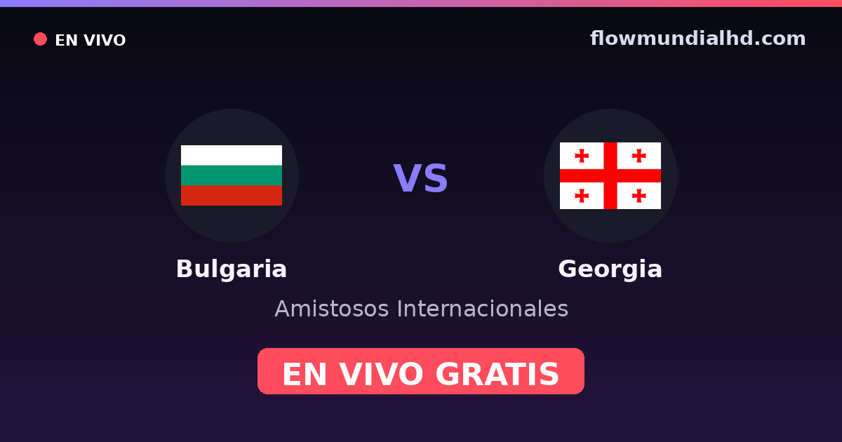 Bulgaria vs Georgia — Amistosos Internacionales, Eliminatorias UEFA · historial y dónde ver en vivo gratis en FlowMundial HD