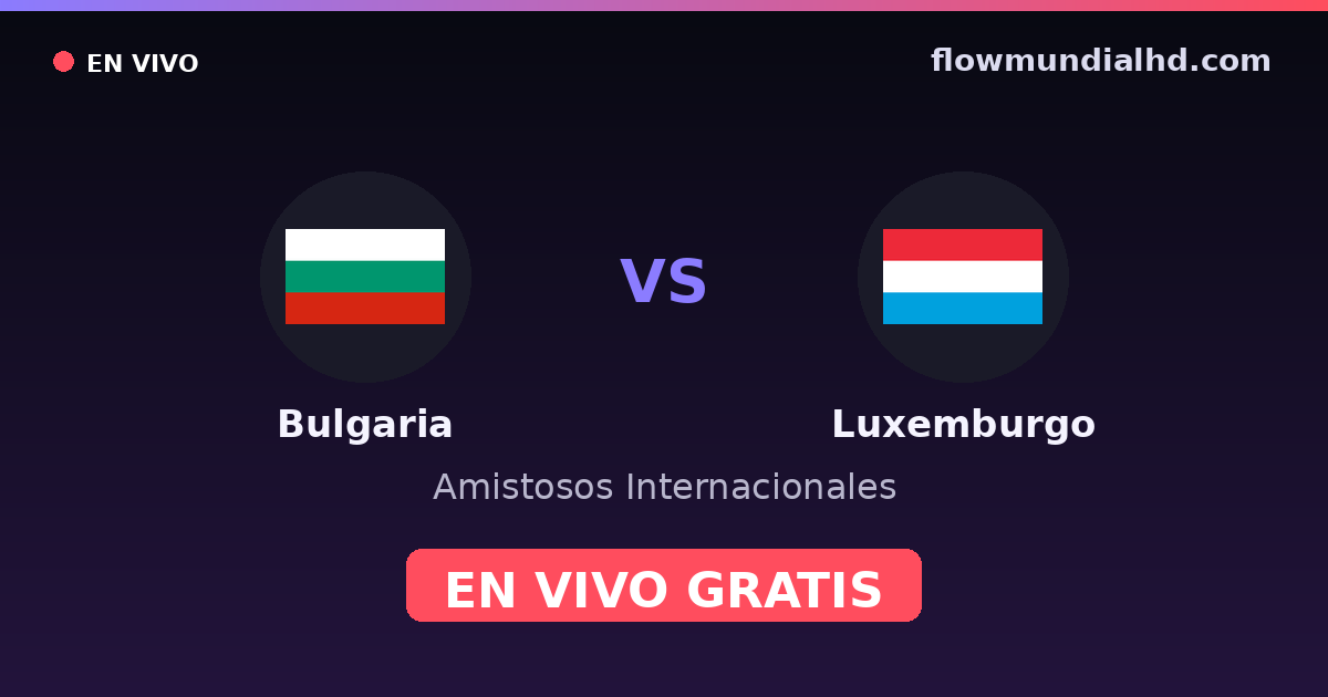 Bulgaria vs Luxemburgo — Amistosos Internacionales, Eliminatorias UEFA · historial y dónde ver en vivo gratis en FlowMundial HD