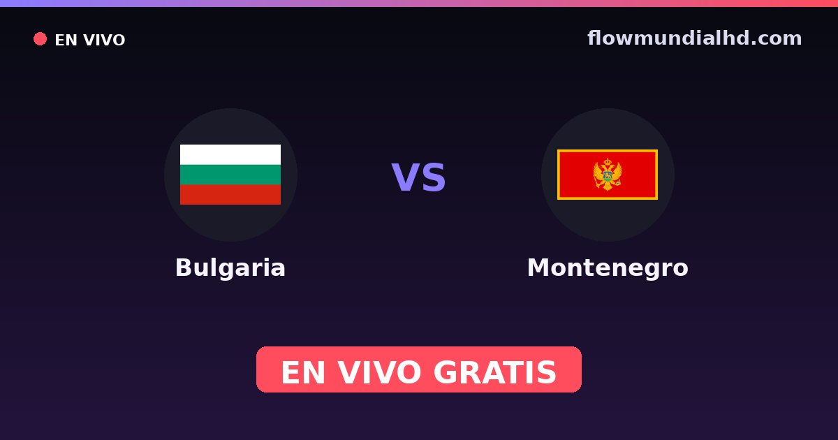 Bulgaria vs Montenegro — Clasificacion Eurocopa, Amistosos Internacionales · historial y dónde ver en vivo gratis en FlowMundial HD