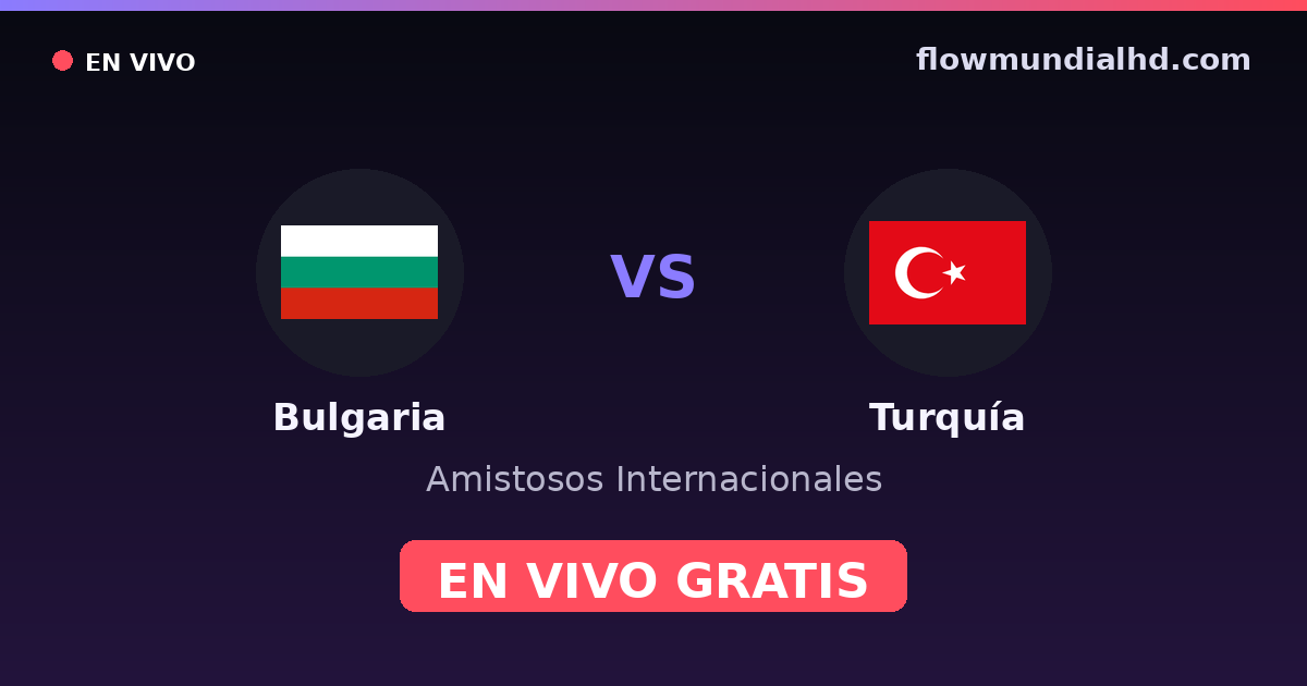 Bulgaria vs Turquía — Amistosos Internacionales, Eliminatorias UEFA · historial y dónde ver en vivo gratis en FlowMundial HD