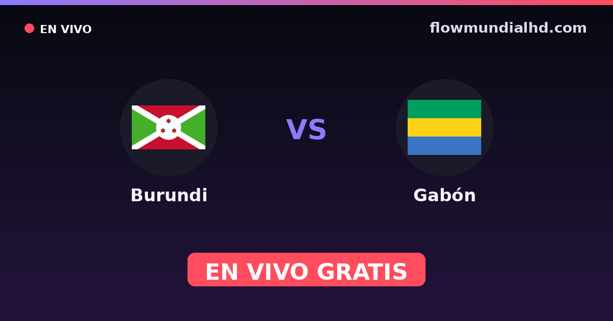 Burundi vs Gabón — Campeonato Africano de Naciones, World Cup Qual. CAF · historial y dónde ver en vivo gratis en FlowMundial HD