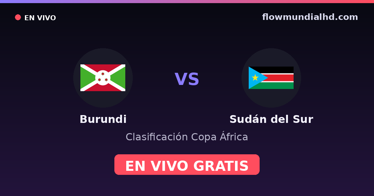 Burundi vs Sudán del Sur — Clasificación Copa África, Otras competiciones · historial y dónde ver en vivo gratis en FlowMundial HD