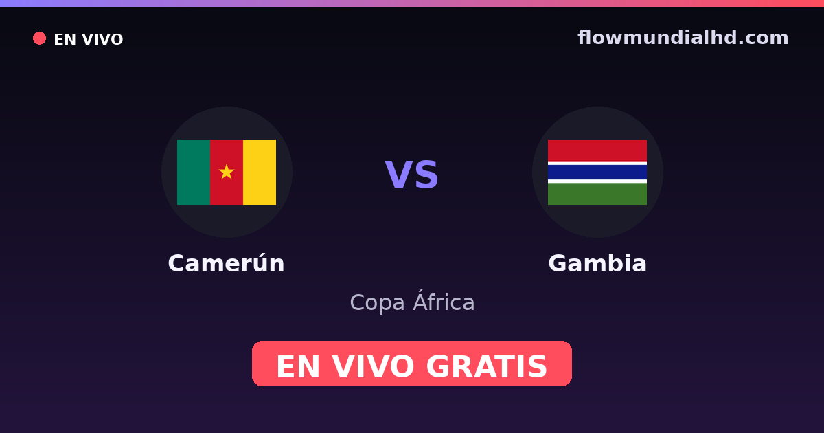Camerún vs Gambia — Copa África, Clasificación Copa África · historial y dónde ver en vivo gratis en FlowMundial HD