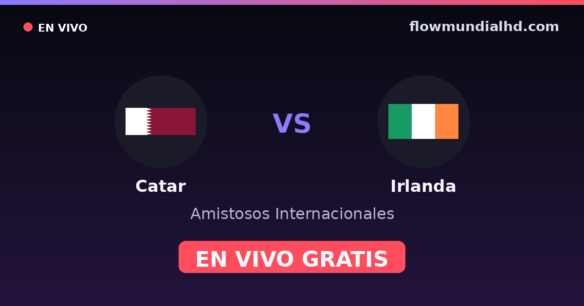 Catar vs Irlanda — Amistosos Internacionales · historial y dónde ver en vivo gratis en FlowMundial HD