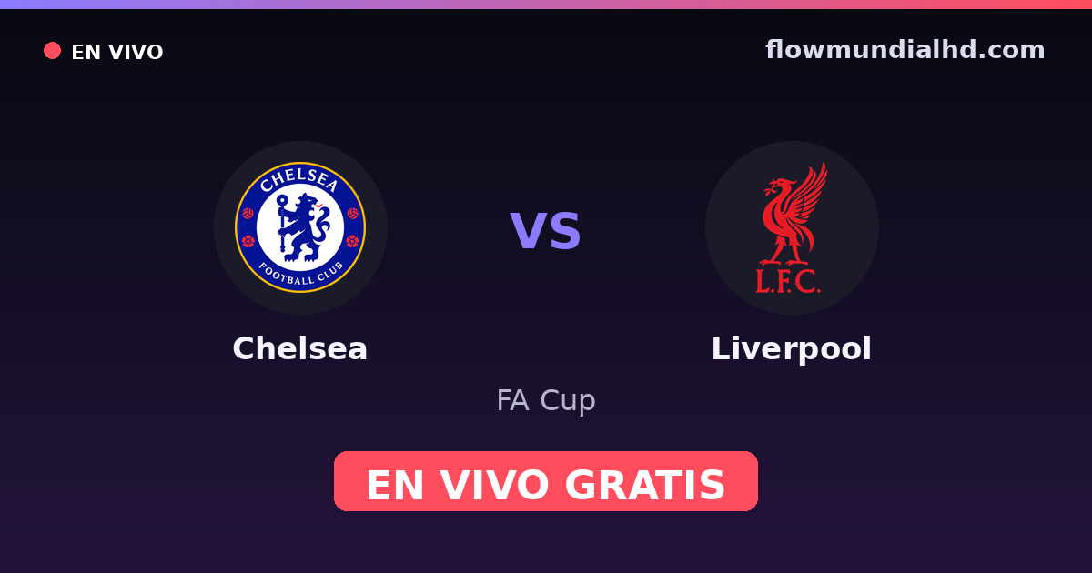 Chelsea vs Liverpool — FA Cup, Premier League · historial y dónde ver en vivo gratis en FlowMundial HD