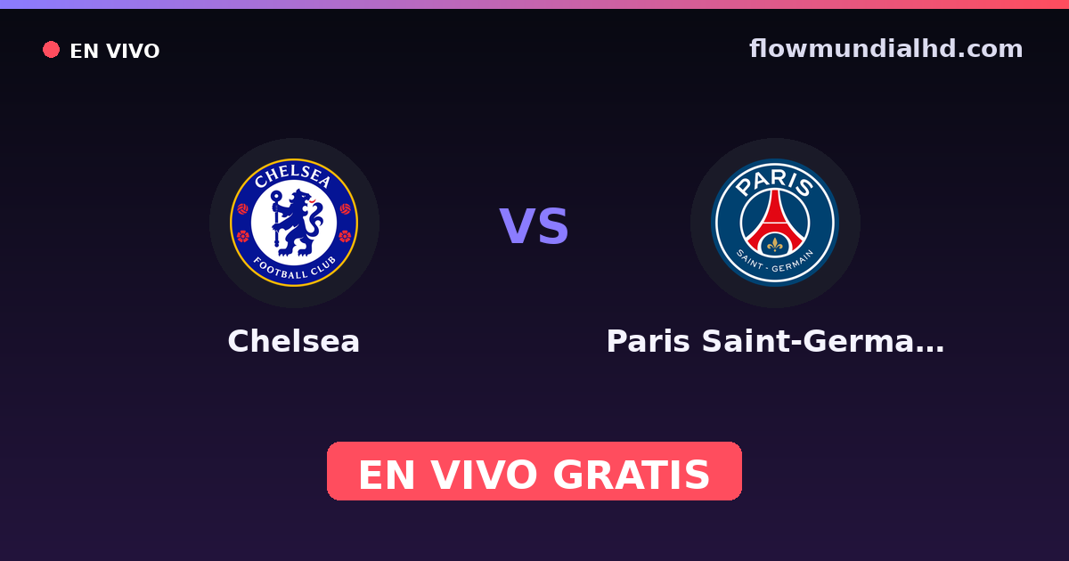 Chelsea vs Paris Saint-Germain — FIFA Club World Cup, UEFA Champions League · historial y dónde ver en vivo gratis en FlowMundial HD