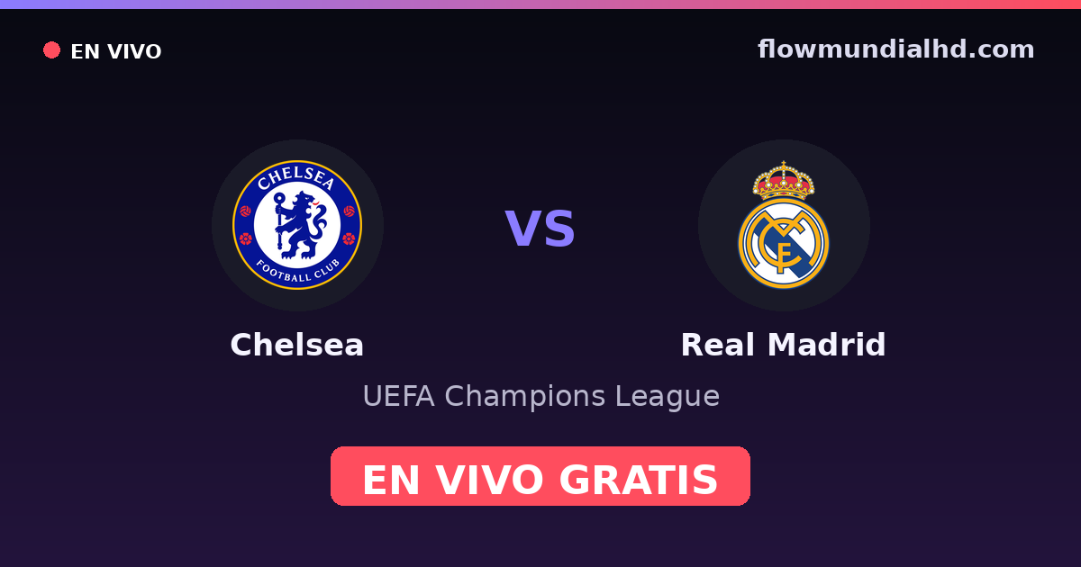 Chelsea vs Real Madrid — UEFA Champions League · historial y dónde ver en vivo gratis en FlowMundial HD
