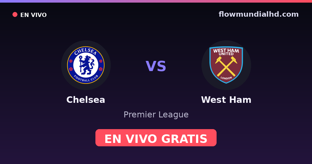 Chelsea vs West Ham — Premier League · historial y dónde ver en vivo gratis en FlowMundial HD