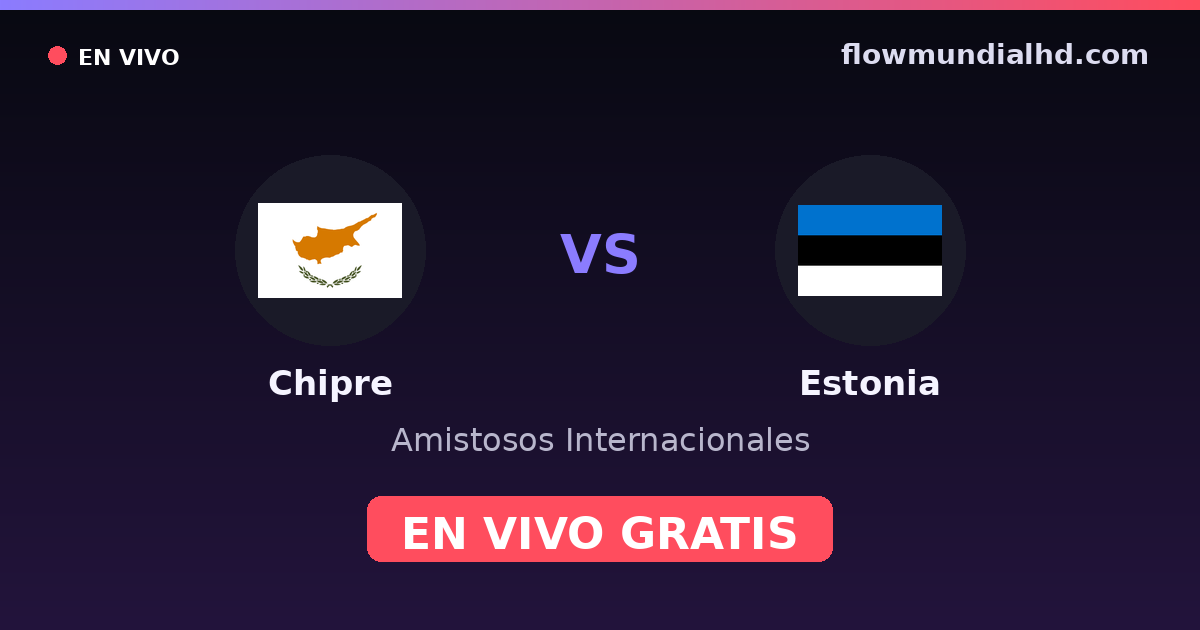 Chipre vs Estonia — Amistosos Internacionales, Eliminatorias UEFA · historial y dónde ver en vivo gratis en FlowMundial HD