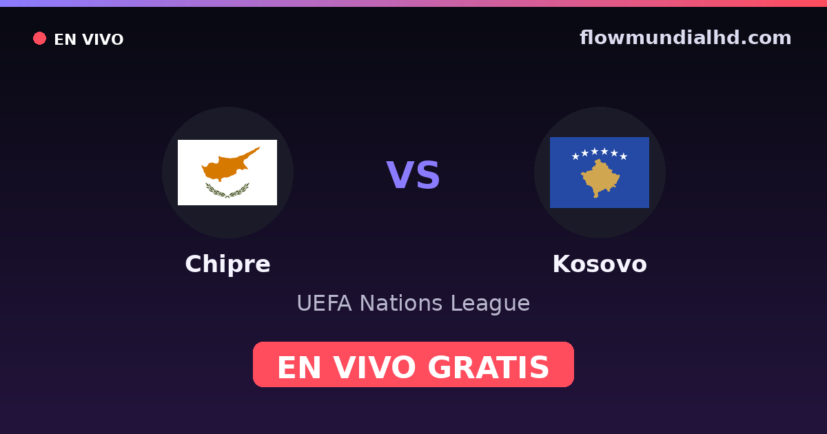 Chipre vs Kosovo — UEFA Nations League · historial y dónde ver en vivo gratis en FlowMundial HD