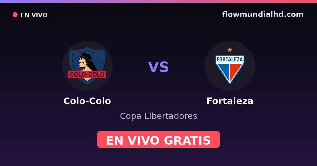 Colo-Colo vs Fortaleza — Copa Libertadores · historial y dónde ver en vivo gratis en FlowMundial HD