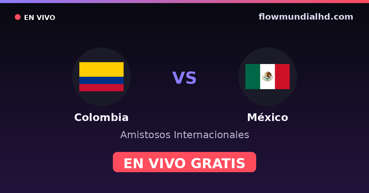 Colombia vs México — Amistosos Internacionales · historial y dónde ver en vivo gratis en FlowMundial HD