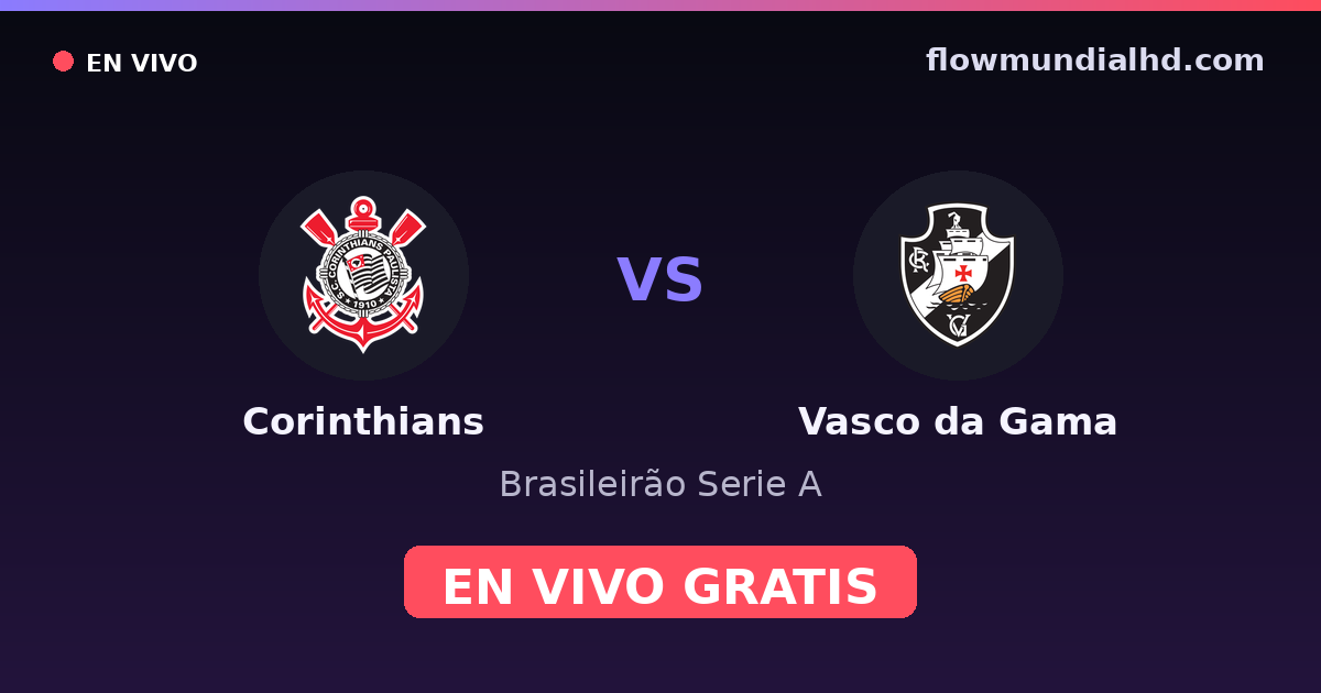 Corinthians vs Vasco da Gama — Brasileirão Serie A, Copa do Brasil · historial y dónde ver en vivo gratis en FlowMundial HD