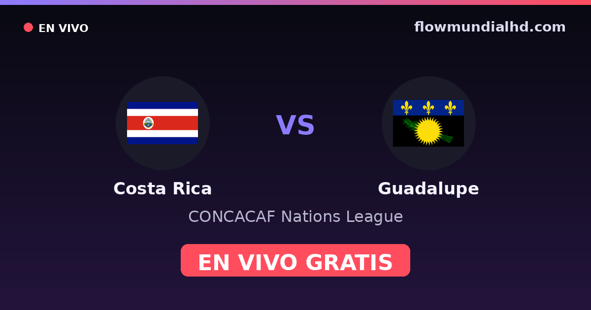 Costa Rica vs Guadalupe — CONCACAF Nations League, Copa Oro · historial y dónde ver en vivo gratis en FlowMundial HD