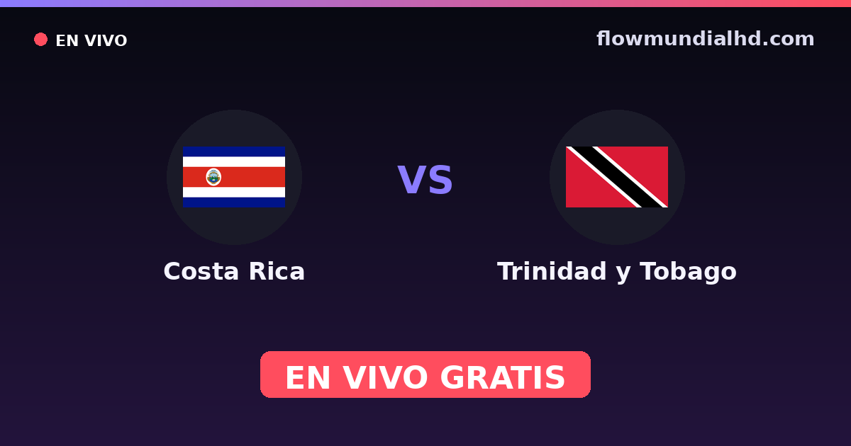 Costa Rica vs Trinidad y Tobago — Eliminatorias CONCACAF al Mundial · historial y dónde ver en vivo gratis en FlowMundial HD