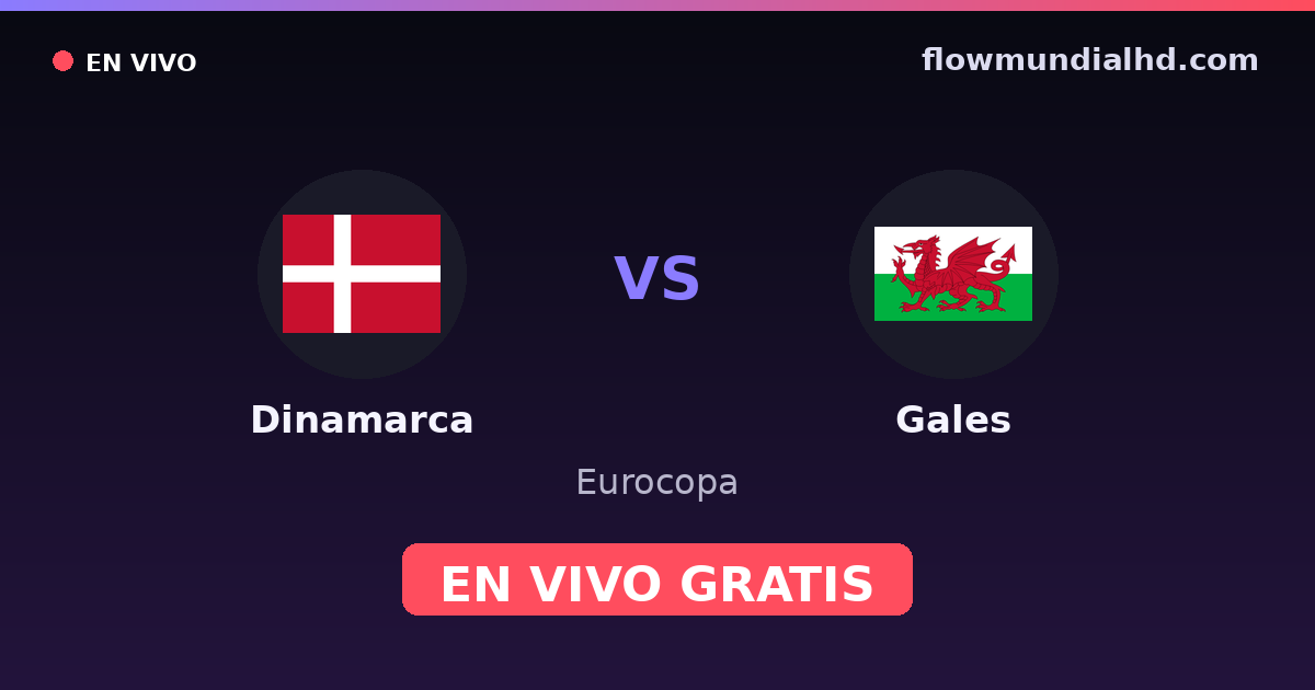 Dinamarca vs Gales — Eurocopa, UEFA Nations League · historial y dónde ver en vivo gratis en FlowMundial HD