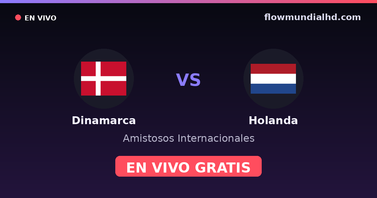 Dinamarca vs Holanda — Amistosos Internacionales, Eurocopa · historial y dónde ver en vivo gratis en FlowMundial HD